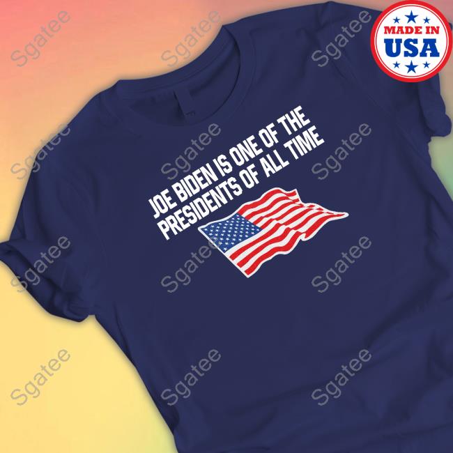 Shitheadsteve Merch Joe Biden Is One Of The Presidents Of All Time Hooded Sweatshirt