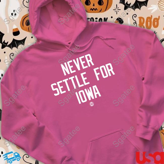 Bbb Printing Shop Never Settle For Iowa Shirt 2022
