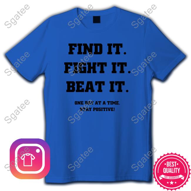 Official Find It Fight It Beat It One Day A Time Stay Positive Shirt