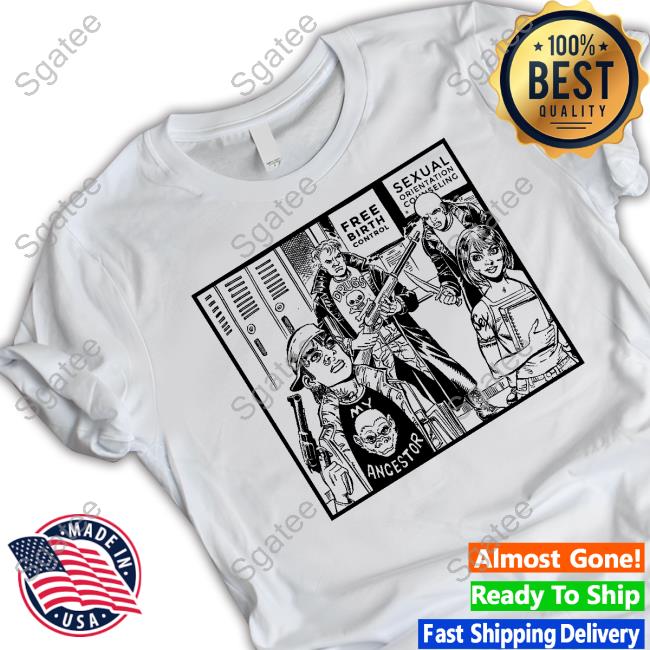 My Ancestor Drugs Free Birth Control Sexual Orientation Counseling Shirts
