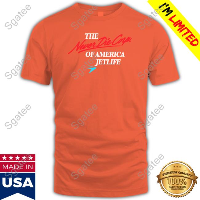 The Never Die Corp Of America Jetlife T Shirt
