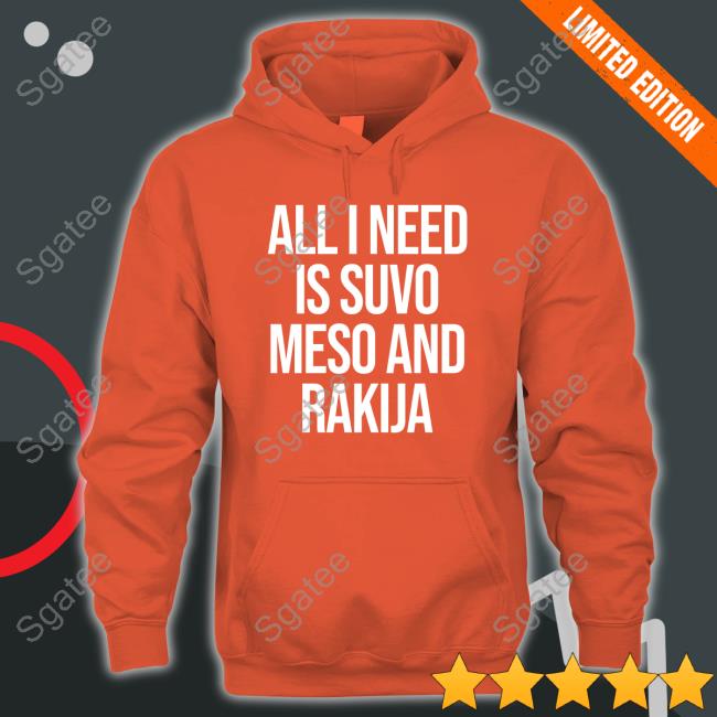Slovenia All I Need Is Suvo Meso And Rakija Sweatshirt MFFL