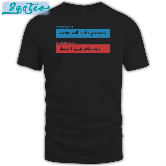 Strengths Works Well Under Pressure Weaknesses Doesn't Work Otherwise T Shirt Adhdjesse Adhd Jesse Merch