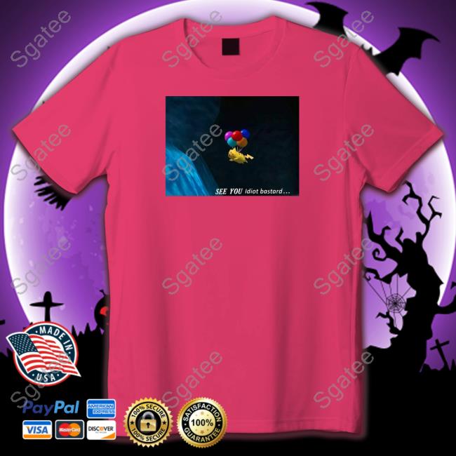 See You Idiot Bastard Shirt