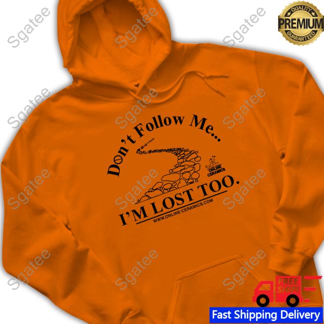 Official Don't Follow Me I'm Lost Too Shirt
