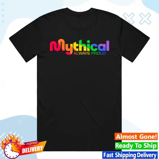 Official Mythical Merch Store Shop Always Proud Top Shirt