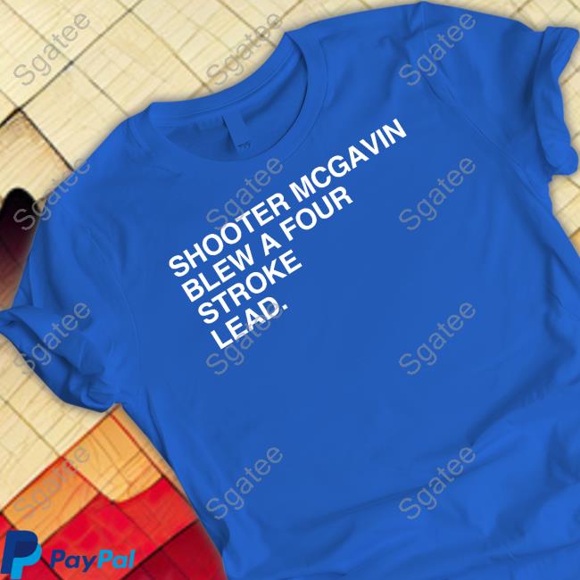 Obvious Shirts Merch Shooter Mcgavin Blew A Four Stroke Lead Shirts Joey