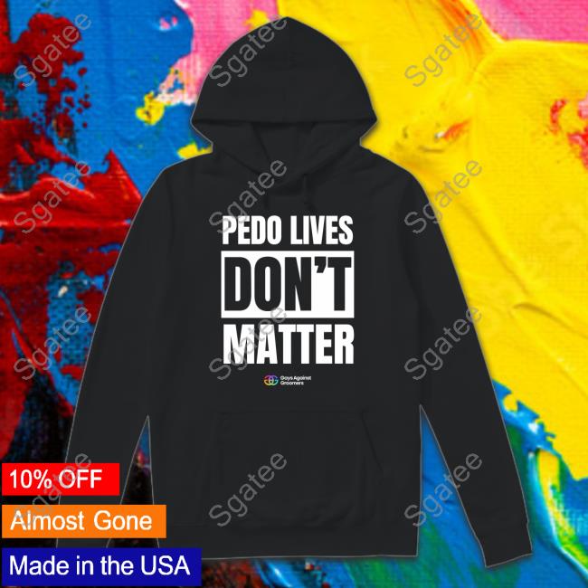 Gays Against Groomers Pedo Livees Don't Matter Shirt