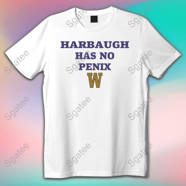 Redditcfb Harbaugh Has No Penix Tee Shirt
