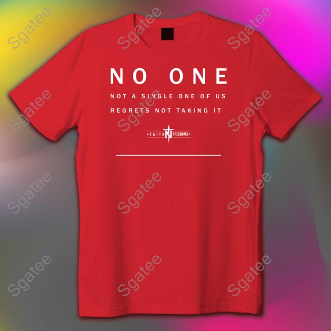 No One Not A Single One Of Us Regrets Not Taking It Tee Shirt