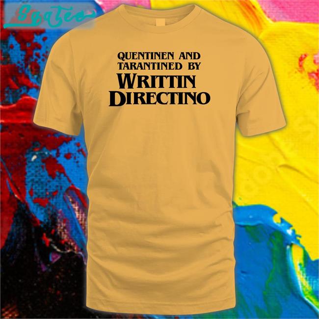 Quentinen And Tarantined By Writtin Directino Shirts