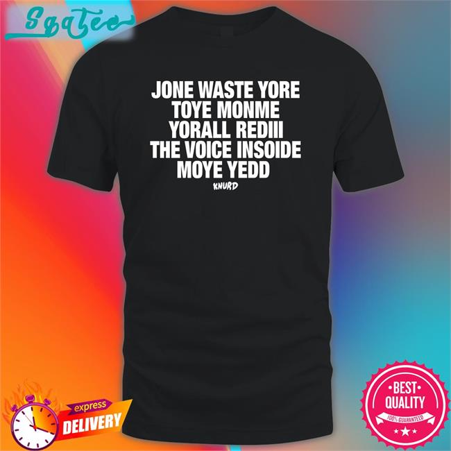 Knurd Jone Waste Yore Toye Monme Yorall Rediii The Voice Insoide Moye Yedd Shirt Funny Redlineclifford