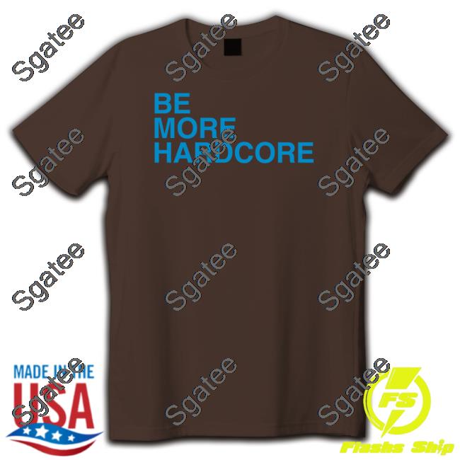 Be More Hardcore Hooded Sweatshirt
