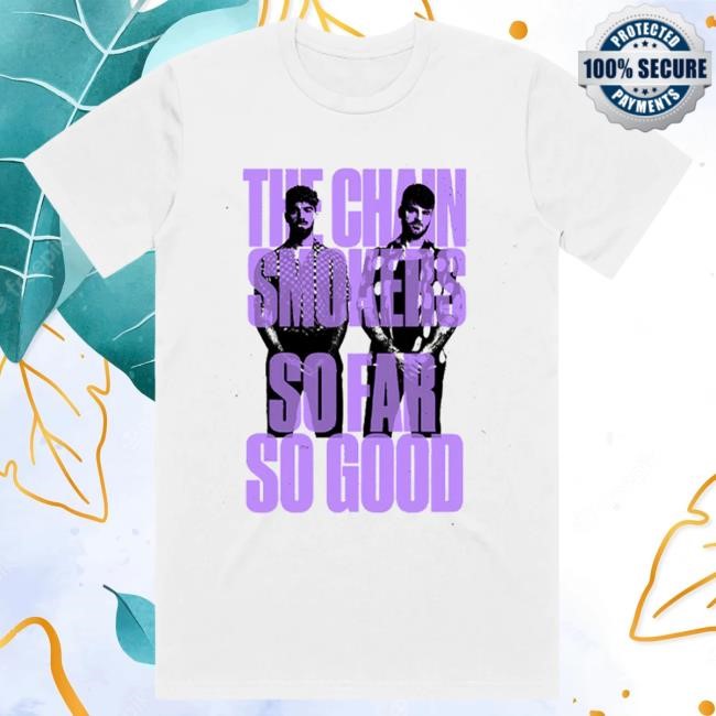 Official The Chainsmokers Merch The Chainsmokers So Far So Good Stacked New Shirt