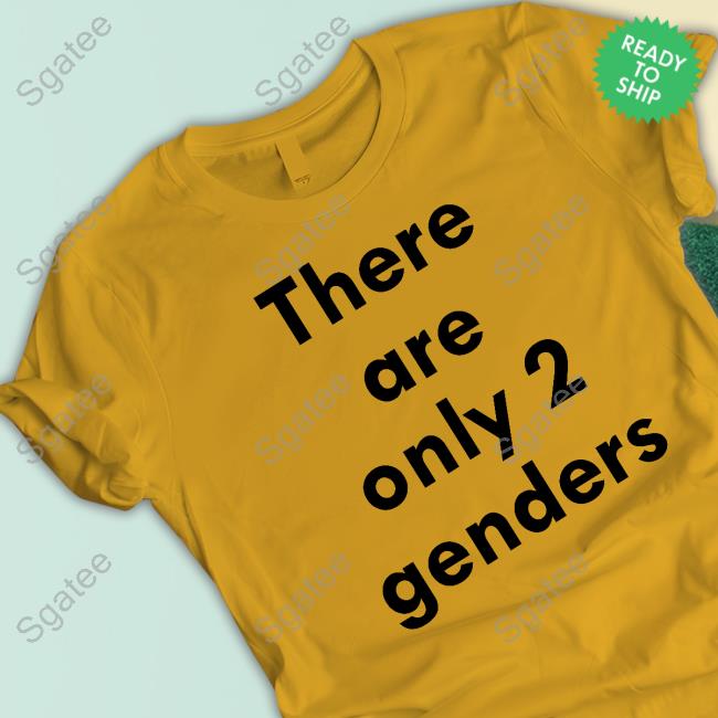 There Are Only 2 Genders T Shirts