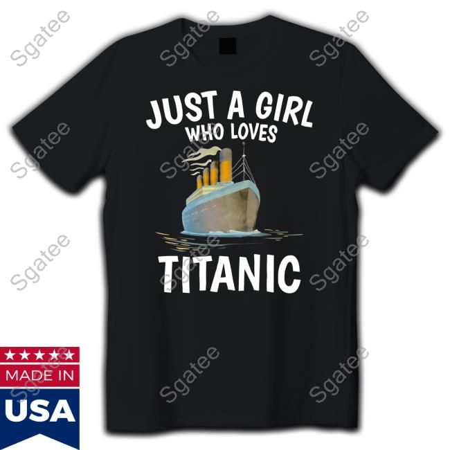 Just A Girl Who Loves Titanic Stream Generation Loss Shirt Bio The Unbeloved
