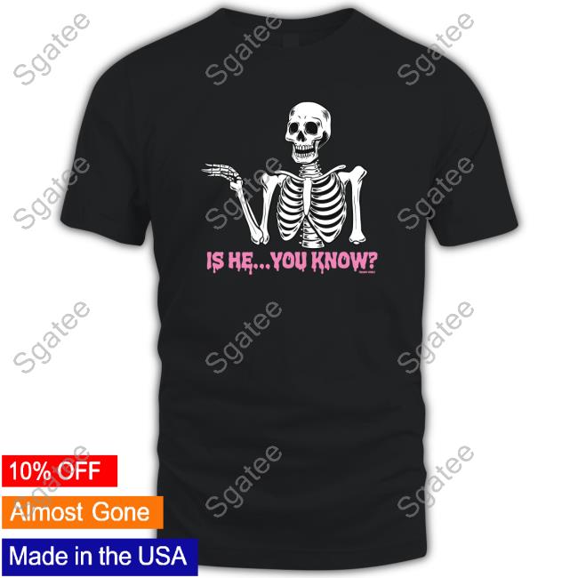 Official Is He You Know Tee