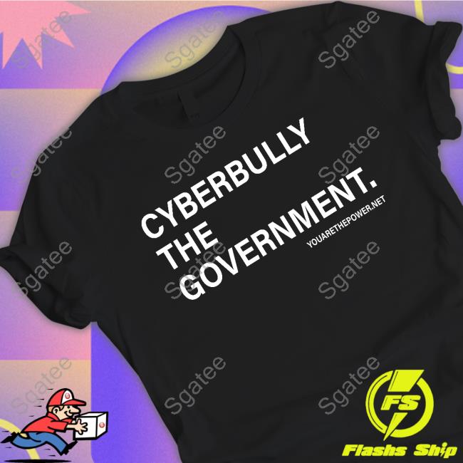 Official Cyberbully The Government. Tee Shirt