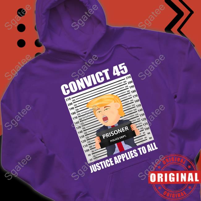 Official Trump Convict 45 Justice Applies To All T Shirts