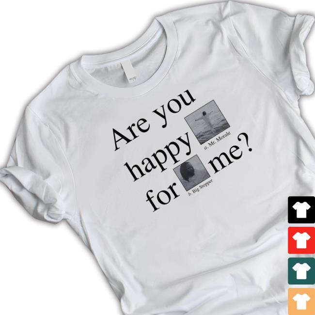 Are You Happy For Me Shirt