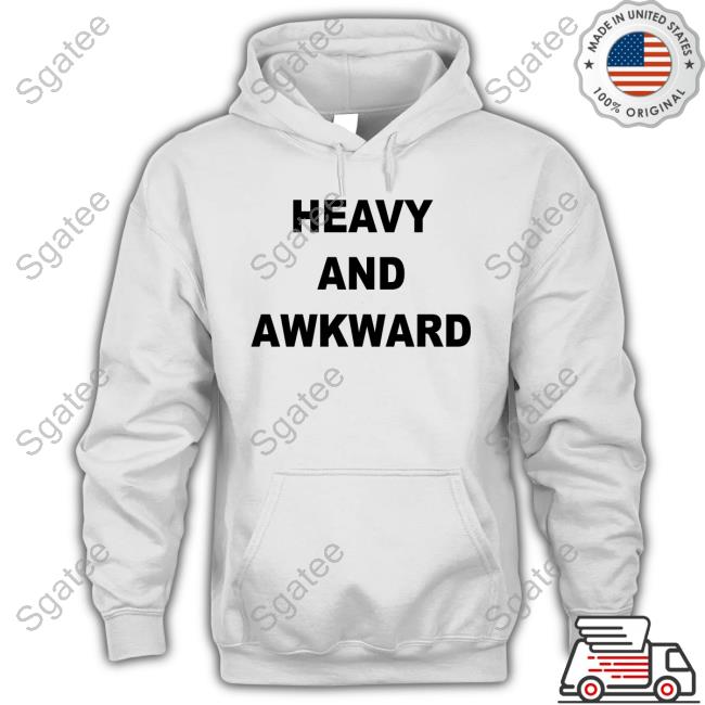 Heavy And Awkward Shirt