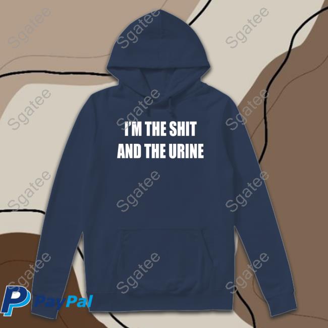 I'm The Shit And The Urine T-Shirt