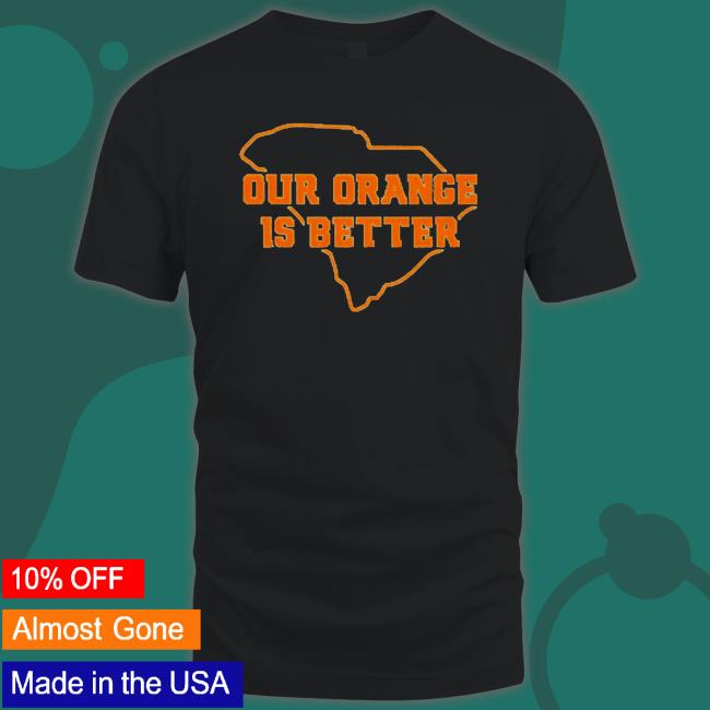 Official Clemson Orange our orange is better Shirts