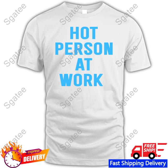 Official Hot Person At Work T Shirts