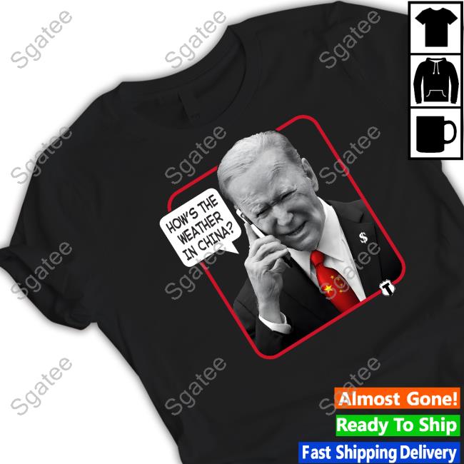 Official The Officer Tatum Store Weather Man Biden How's The Weather In China T-Shirt