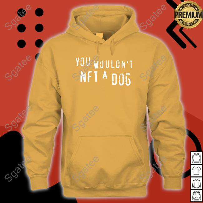You Wouldn't Nft A Dog T Shirt