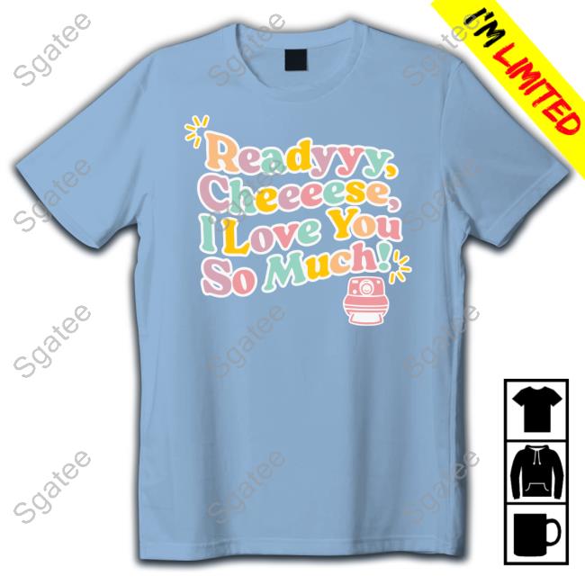 Fanjoy Merch Lauren Derouen Ready Cheese I Love You So Much Long Sleeved T Shirt