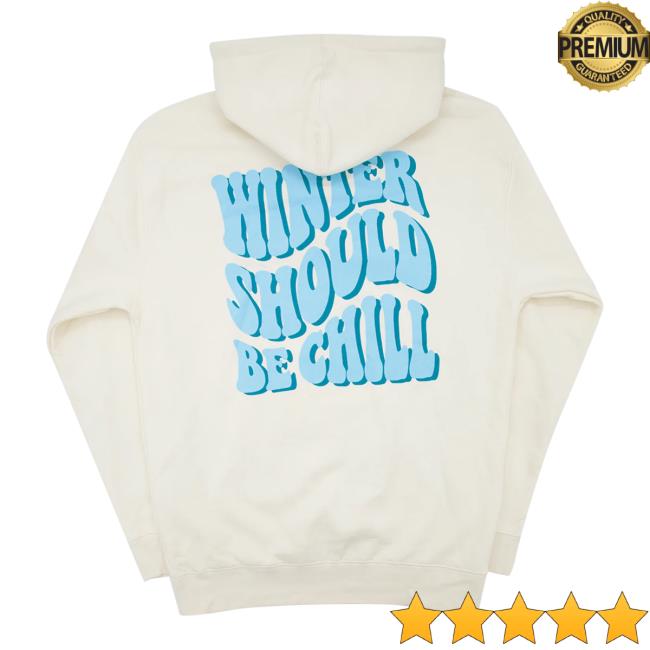 Official Drink Loverboy Merch Store Winter Should Be Chill Hooded Sweatshirt DrinkLoverboy
