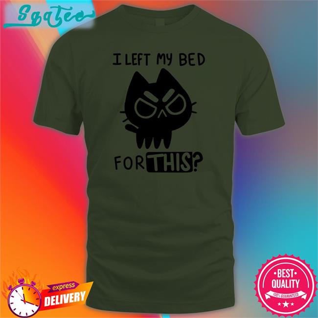Qwertee I Left My Bed For This Shirt