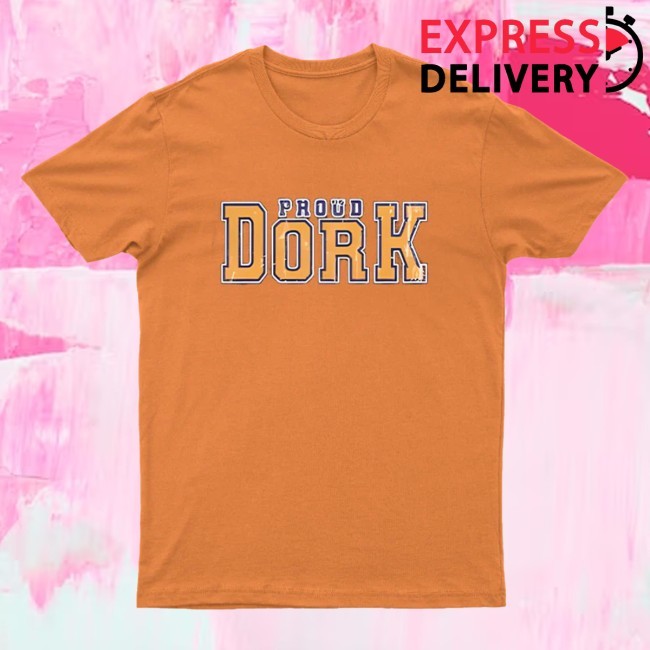 Proud Dork T-Shirt Geeksoutfit Tee Shirt
