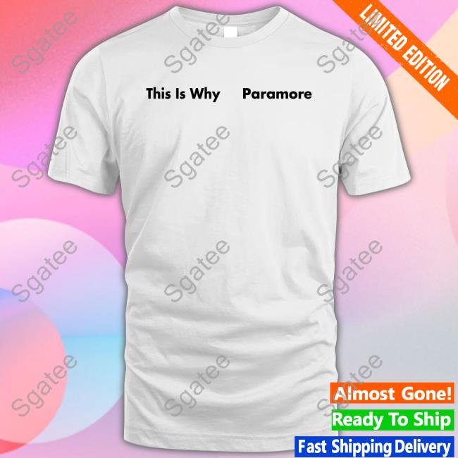 Paramore Merch Store This Is Why Paramore Shirt