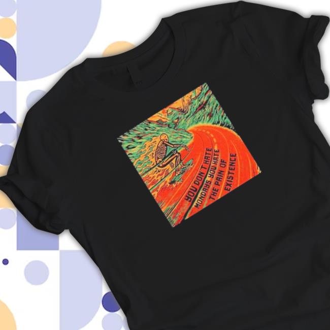 Official Ou Don’T Hate Mondays You Hate The Pain Of Existence 2023 Shirt