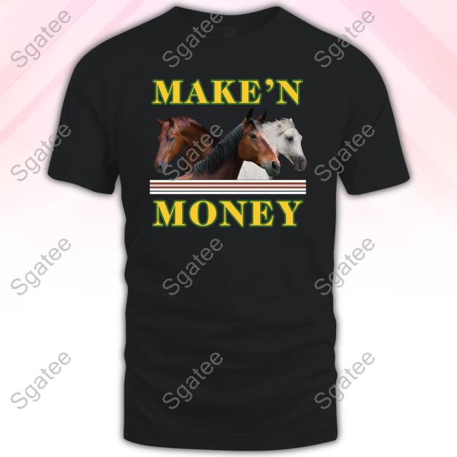 Make'n Money Horses Shirts