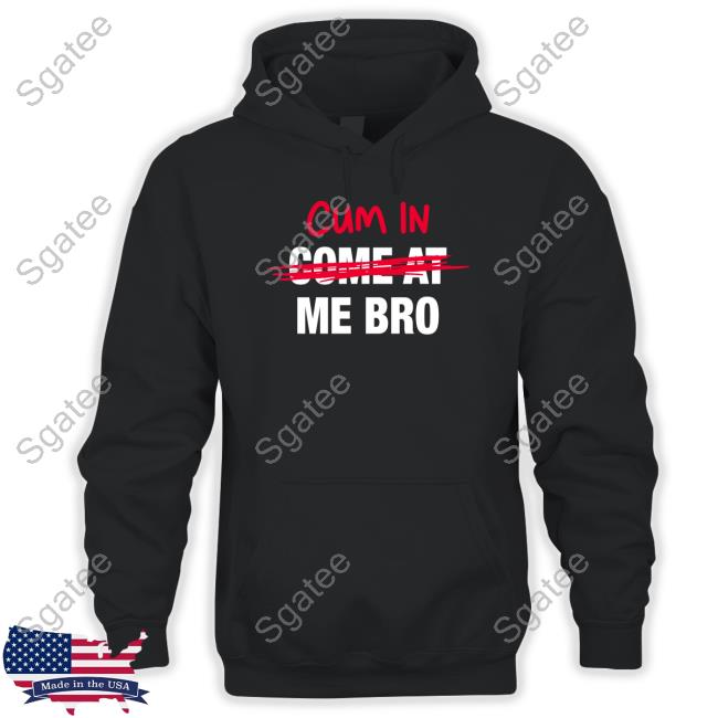 Official Cum In Come At Me Bro Tee Shirt