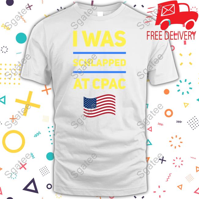 I Was Schlapped At Cpac T Shirt Cpac Merch I Was Schlapped At Cpac Tee