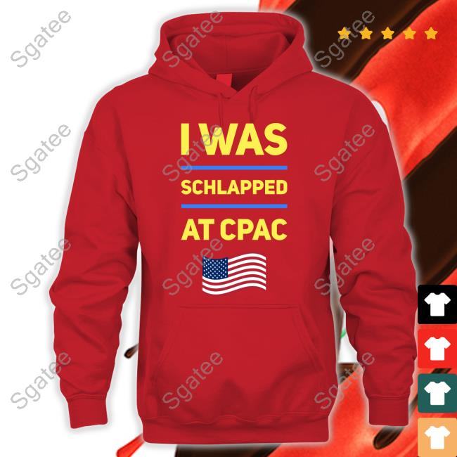 I Was Schlapped At Cpac T Shirt Cpac Merch I Was Schlapped At Cpac T Shirt Hoodlum