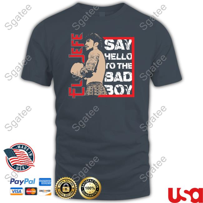 El Jefe Say Hello To The Bad Boy Tee