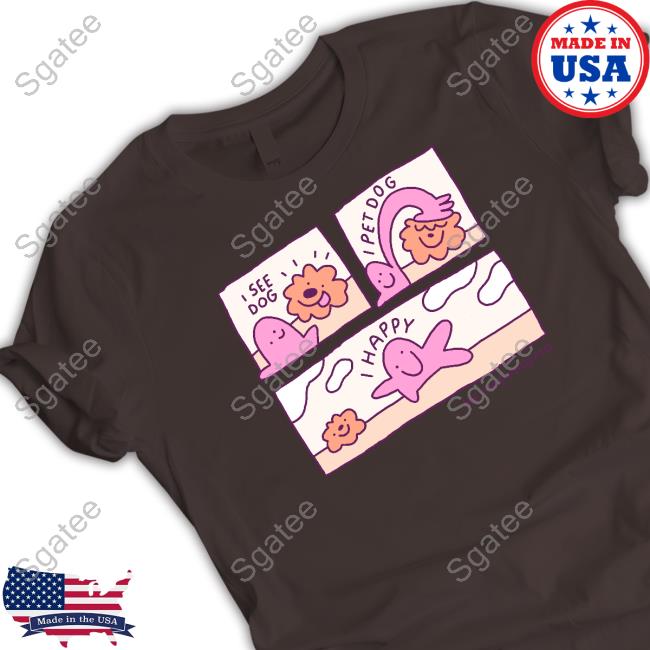 Heyheymomo I See Dog I Pet Dog I Happy T Shirts