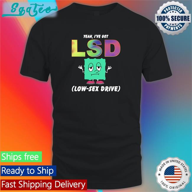 Yeah I've Got Lsd Low Sex Drive Crewneck Sweatshirt