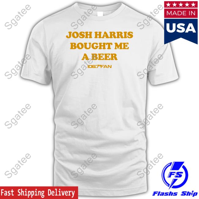 Josh Harris Bought Me A Beer T-Shirt