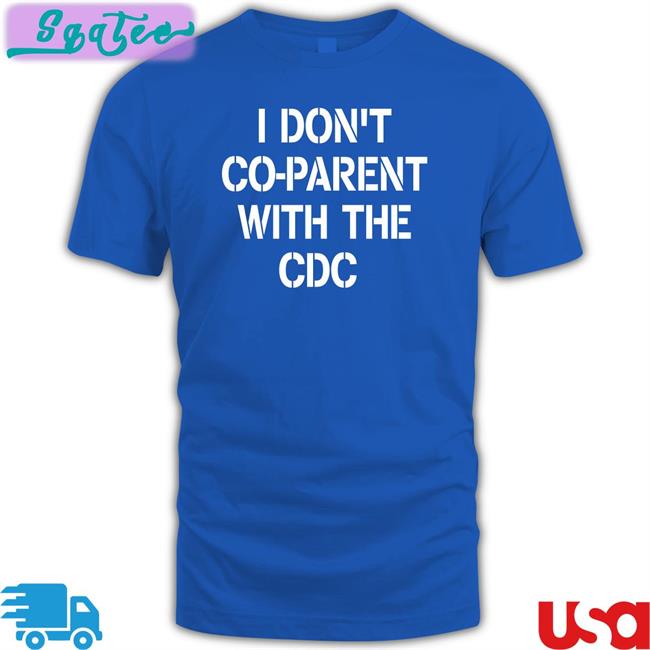 I Don't Co-Parent With The Cdc Shirts I Don't Co-Parent With The Cdc T Shirts Brixwe