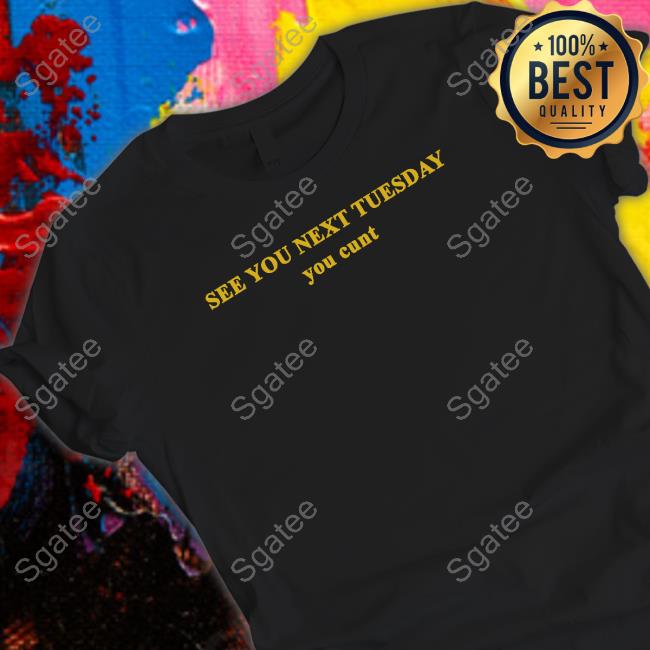Official See You Next Tuesday You Cunt Sweatshirt