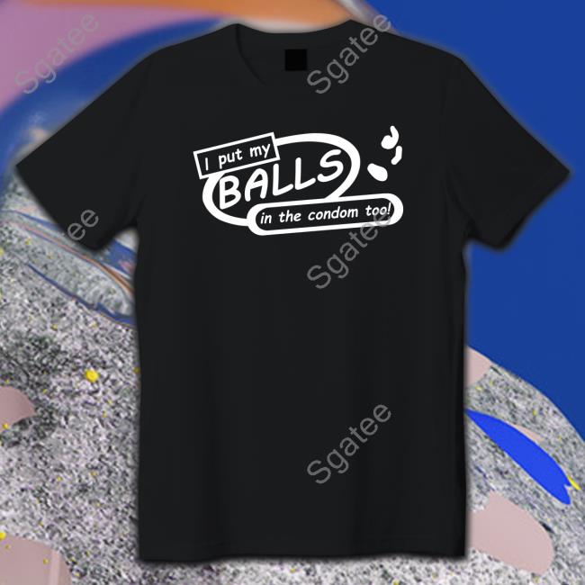 I Put My Balls In The Condom Too Hat