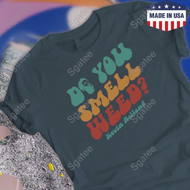 Offcial Do You Smell Weed By Kevin Holland Sweatshirt Do You Smell Weed Shirt